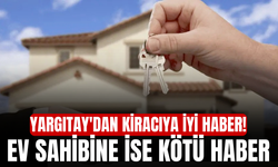 Yargıtay'dan kiracıya iyi haber! Ev sahibine ise kötü haber