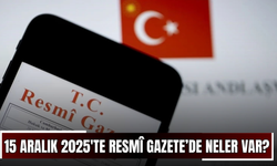 15 Aralık 2025'te Resmî Gazete’de neler var?