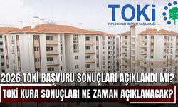 2026 TOKİ başvuru sonuçları açıklandı mı? TOKİ kura başvuru sonuçları isim listesi ne zaman açıklanacak?