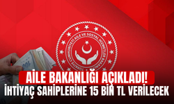 Aile Bakanlığı Açıkladı! İhtiyaç Sahiplerine 15 Bin TL Verilecek