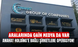 Anahat Holding’e bağlı şirketlere operasyon! Aralarında Gain Medya da var
