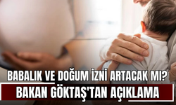 Babalık ve doğum izni artacak mı? Bakan Göktaş'tan açıklama