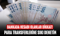 Bankada hesabı olanlar dikkat! Para transferlerine sıkı denetim
