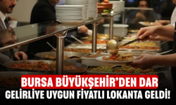 Bursa Büyükşehir’den Dar Gelirliye Uygun Fiyatlı Lokanta Geldi!