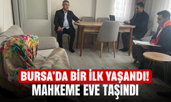 Bursa'da Bir İlk Yaşandı! Mahkeme Eve Taşındı