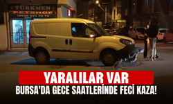 Bursa'da gece saatlerinde feci kaza! Yaralılar var