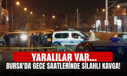 Bursa'da gece saatlerinde silahlı kavga! Yaralılar var...