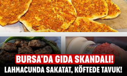 Bursa'da Gıda Skandalı! Lahmacunda Sakatat, Köftede Tavuk!