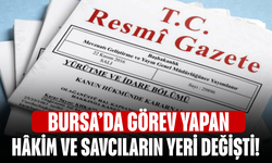 Bursa’da Görev Yapan Hâkim ve Savcıların Yeri Değişti! İşte o isimler