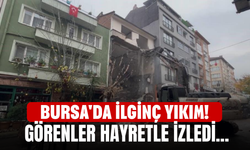 Bursa'da İlginç Yıkım! Görenler Hayretle İzledi...