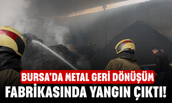 Bursa'da metal geri dönüşüm fabrikasında yangın çıktı!
