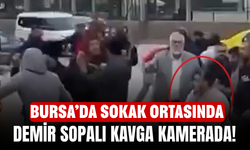 Bursa’da Sokak Ortasında Demir Sopalı Kavga Kamerada!