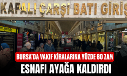 Bursa’da vakıf kiralarına yüzde 60 zam esnafı ayağa kaldırdı