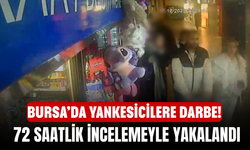 Bursa’da Yankesicilere Darbe! 72 saatlik incelemeyle yakalandı