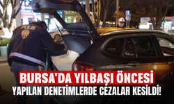 Bursa'da Yılbaşı Öncesi Yapılan Denetimlerde Cezalar Kesildi!