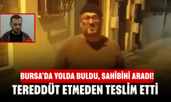 Bursa'da yolda buldu, sahibini aradı! Tereddüt etmeden teslim etti