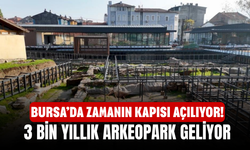 Bursa’da Zamanın Kapısı Açılıyor! 3 Bin Yıllık Arkeopark Geliyor