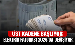 Elektrik Faturası 2026’da Değişiyor! Üst Kademe Başlıyor