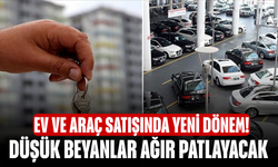 Ev ve Araç Satışında Yeni Dönem! Düşük Beyanlar Ağır Patlayacak