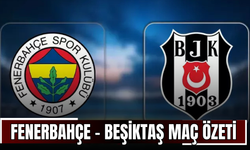 Fenerbahçe - Beşiktaş Maç Özeti