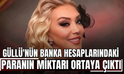 Güllü'nün banka hesaplarındaki paranın miktarı ortaya çıktı