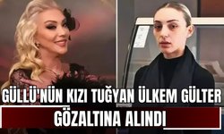 Güllü'nün kızı Tuğyan Ülkem Gülter gözaltına alındı