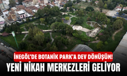 İnegöl’de Botanik Park’a dev dönüşüm! Yeni nikah merkezleri geliyor