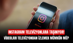 Instagram Televizyonlara Taşınıyor! Reels Videolarını Artık Televizyondan İzlemek Mümkün Mü?