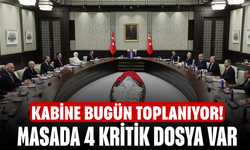 Kabine bugün toplanıyor! Masada 4 kritik dosya var