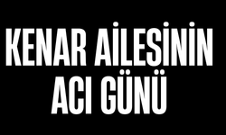 Kenar Ailesinin Acı Günü