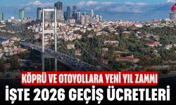 Köprü ve otoyollara yeni yıl zammı: İşte 2026 geçiş ücretleri