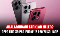 Oppo Find X9 Pro iPhone 17 Pro'yu Solladı! OPPO Find X9 Pro'nun Türkiye fiyatı ne kadar? Aralarındaki farklar neler?