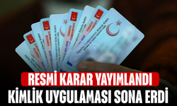 Resmi Karar Yayımlandı! Kimlik uygulaması sona erdi