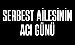Serbest Ailesinin Acı Günü
