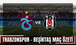 Trabzonspor – Beşiktaş Maç Özeti