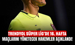Trendyol Süper Lig'de 16. hafta maçlarını yönetecek hakemler açıklandı!