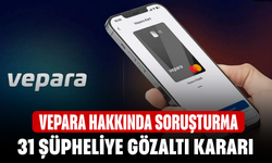 Vepera hakkında soruşturma! 31 şüpheliye gözaltı kararı