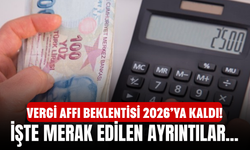 Vergi Affı Beklentisi 2026’ya Kaldı! İşte Merak Edilen Ayrıntılar...