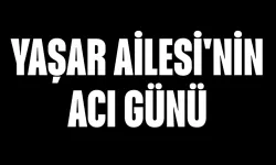 Yaşar Ailesi'nin Acı Günü