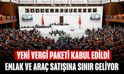 Yeni vergi paketi kabul edildi! Emlak ve araç satışına sınır geliyor