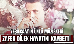 Yeşilçam’ın ünlü müzisyeni Zafer Dilek hayatını kaybetti
