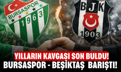 Yılların Kavgası Son Buldu! Bursaspor - Beşiktaş Barıştı!