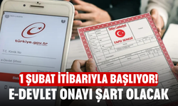 1 Şubat itibarıyla başlıyor! e-Devlet onayı şart olacak