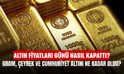 Altın Fiyatları Günü Nasıl Kapattı? Gram, Çeyrek ve Cumhuriyet Altını Ne Kadar Oldu?