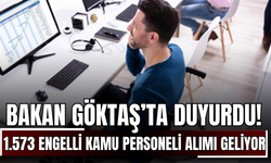 Bakan Göktaş’ta Duyurdu! 1.573 Engelli Kamu Personeli Alımı Geliyor