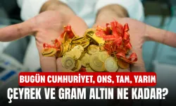 Bugün Cumhuriyet, ons, tam, yarım, çeyrek ve gram altın ne kadar?
