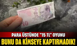 Bunu da kimseye kaptırmadık! Para üstünde "15 TL" oyunu