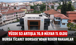 Bursa Ticaret Borsası’ndan rekor rakamlar! Yüzde 53 artışla 70,9 milyar TL oldu