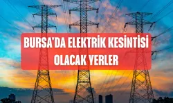 Bursa'da 31 Ocak Elektrik Kesintisi | Bursa'da bugün nerede elektrik yok? Bursa'da elektriklerler ne zaman gelecek?