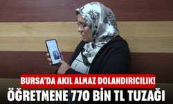 Bursa'da akıl almaz dolandırıcılık! Öğretmene 770 Bin TL Tuzağı